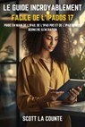 Le Guide Incroyablement Facile De L'iPadOS 17: Prise En Main De L'iPad, De L'iPad pro Et De L'iPad Mini De Dernière Génération - Scott La Counte - 9798215725795