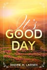 It's A Good Day - Dianne M. Larsen - 9798215743386