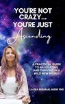 You're Not Crazy, You're Just Ascending - Dr. Laura Berman - 9798215745090