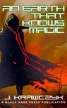 An Earth That Knows Magic - J. Krawczyk - 9798215756201