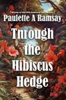 Through the Hibiscus Hedge - Paulette A Ramsay - 9798215760017