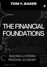 The Financial Foundations: Building a Strong Personal Economy - Tom Y. Baker - 9798215762455