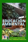 Educación Ambiental - Wilmer Antonio Velásquez Peraza - 9798215771969