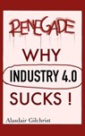 Why Industry 4.0 Sucks! - alasdair gilchrist - 9798215775257