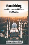Backbiting and Its Harmful Effects on Muslims - Husayn Al-Awayishah - 9798215776827