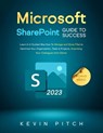 Microsoft SharePoint Guide to Success: Learn In A Guided Way How To Manage and Store Files to Optimize Your Organization, Tasks & Projects, Surprising Your Colleagues And Clients - Kevin Pitch - 9798215787199