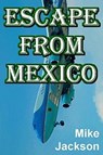 Escape From Mexico - Mike Jackson - 9798215807835