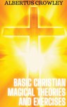Basic Christian Magical Theories and Exercises - Albertus Crowley - 9798215808412