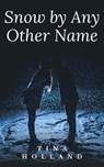 Snow By Any Other Name - Tina Holland - 9798215842522