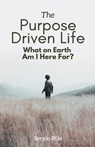 The Purpose Driven Life - Sergio Rijo - 9798215845097