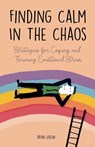 Finding Calm In The Chaos Strategies for Coping and Thriving Emotional Stress - Brian Gibson - 9798215860861