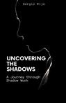 Uncovering the Shadows - Sergio Rijo - 9798215861899
