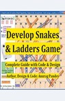 Develop Snakes & Ladders Game Complete Guide with Code & Design - Anurag Pandey - 9798215863473