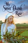 My Sweet Danish Rose - Tina Peterson Scott - 9798215875919