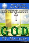 The Truth about God: How to Find Joy and Peace (2nd Edition) - T. C. Maloney - 9798215884348