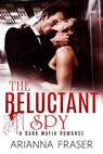 The Reluctant Spy - Arianna Fraser - 9798215889985