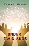 Under Twin Suns - Wendy L. Koenig - 9798215891049