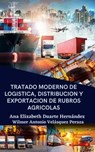 Tratado moderno de logística, distribución y exportación de rubros agrícolas - Ana Elizabeth Duarte Hernandez ; Wilmer Antonio Velásquez Peraza - 9798215906163
