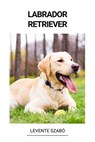 Labrador Retriever - Levente Szabó - 9798215910825