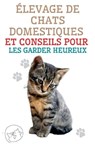 Élevage de Chats Domestiques et Conseils Pour les Garder Heureux - Edwin Pinto - 9798215914335