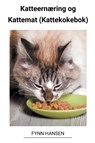 Katteernæring og Kattemat (Kattekokebok) - Fynn Hansen - 9798215916285