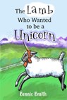 The Lamb Who Wanted to be a Unicorn - Elizabeth A Reeves ; Bonnie Braith - 9798215921425