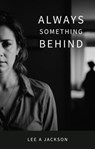 Always Something Behind - Lee A Jackson - 9798215933954
