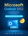 Microsoft Outlook Guide to Success: Learn Smart Email Practices and Calendar Management for a Smooth Workflow [II EDITION] - Kevin Pitch - 9798215935781