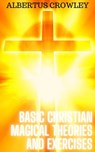 Basic Christian Magical Theories and Exercises - Albertus Crowley - 9798215956717