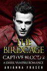 The Birdcage - Captive Blood 2 - Arianna Fraser - 9798215964330