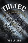 Toltec: How to Apply the Ancient Principles of Toltec Wisdom - Theo Lalvani - 9798215985694