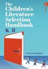 The Children’s Literature Selection Handbook, K–8 - Christie (Antioch University Seattle Kaaland - 9798216186168
