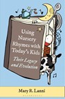 Using Nursery Rhymes with Today’s Kids - Mary R. (Denver Lanni - 9798216190097