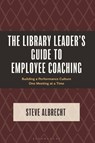 The Library Leader's Guide to Employee Coaching - Steve (Dr. Steve consulting) Albrecht - 9798216196082