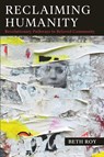 Reclaiming Humanity - Beth Roy - 9798216374787