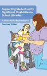 Supporting Students with Significant Disabilities in School Libraries - Courtney (Libraries For All LLC Walker - 9798216386704