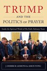 Trump and the Politics of Prayer - J. Derrick Lemons ; Amos (Fuller Theological Seminary Yong - 9798216468950