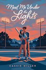 Meet Me Under the Lights - Cassie Miller - 9798217038923