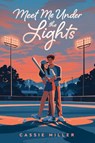 Meet Me Under the Lights - Cassie Miller - 9798217038923