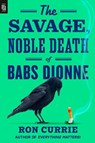 Savage, Noble Death of Babs Dionne - Ron Currie - 9798217046263