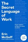 The Secret Language of Work: Hyper-Helpful Scripts for Every Situation - Erin McGoff - 9798217046416