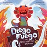 Diego Fuego the Firefighting Dragon - Allison Rozo ; Rafael Rozo - 9798217049684