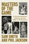 Masters of the Game: A Conversational History of the NBA in 75 Legendary Players - Sam Smith - 9798217060702