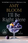 I'll Be Right Here - Amy Bloom - 9798217083640
