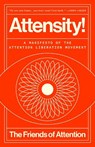 Attensity!: A Manifesto of the Attention Liberation Movement - The Friends of Attention - 9798217086153