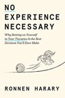 No Experience Necessary: Why Betting on Yourself in Your Twenties Is the Best Decision You'll Ever Make - Ronnen Harary - 9798217087006