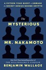 The Mysterious Mr. Nakamoto - Benjamin Wallace - 9798217087105