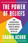 The Power of Beliefs: How Strengthening Seven Core Beliefs Predicts Greater Success and a Better Life - Shawn Achor - 9798217087808