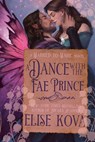 A Dance with the Fae Prince: A Standalone Fantasy Romance - Elise Kova - 9798217093335