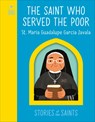 The Saint Who Served the Poor - St. María Guadalupe García Zavala - DK - 9798217133871